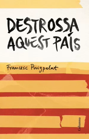 DESTROSSA AQUEST PAÍS DESTROSSA AQUEST PAÍS