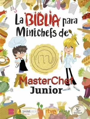 LA BIBLIA PARA MINICHEFS DE MASTERCHEF JUNIOR LA BIBLIA PARA MINICHEFS DE MASTERCHEF JUNIOR