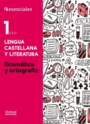 ESENCIALES OXFORD. LENGUA CASTELLANA Y LITERATURA 1.º ESO. GRAMÁTICA Y ORTOGRAFÍ ESENCIALES OXFORD. LENGUA CASTELLANA Y LITERATURA 1.º ESO. GRAMÁTICA Y ORTOGRAFÍ