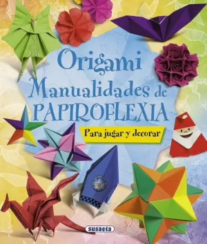 ORIGAMI MANUALIDADES DE PAPIROFLEXIA JUGAR Y DECOR ORIGAMI MANUALIDADES DE PAPIROFLEXIA JUGAR Y DECOR