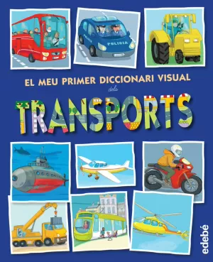 EL MEU PRIMER DICCIONARI VISUAL DELS TRANSPORTS EL MEU PRIMER DICCIONARI VISUAL DELS TRANSPORTS