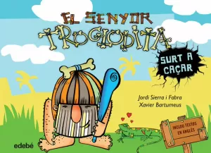 1. EL SENYOR TROGLODITA SURT A CAÇAR 1. EL SENYOR TROGLODITA SURT A CAÇAR