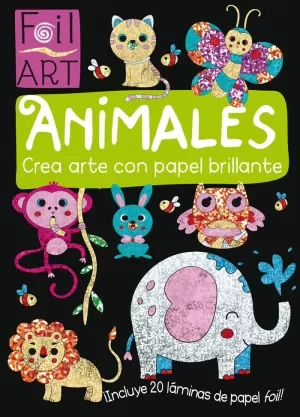 CREA ARTE CON PAPEL BRILLANTE - ANIMALES CREA ARTE CON PAPEL BRILLANTE - ANIMALES