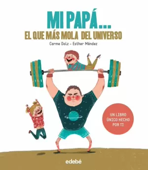 MI PAPÁ: EL QUE MÁS MOLA DEL UNIVERSO MI PAPÁ: EL QUE MÁS MOLA DEL UNIVERSO