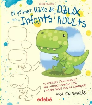 EL PRIMER LLIBRE DE DIBUIX PER A INFANTS I ADULTS EL PRIMER LLIBRE DE DIBUIX PER A INFANTS I ADULTS
