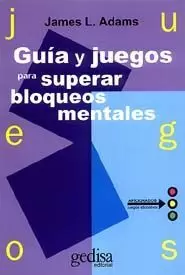 GUÍA Y JUEGOS PARA SUPERAR BLOQUEOS MENTALES GUÍA Y JUEGOS PARA SUPERAR BLOQUEOS MENTALES