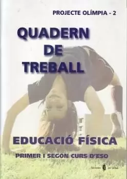 OLÍMPIA-2. EDUCACIÓ FÍSICA. PRIMER I SEGON CURS D'ESO. QUADERN DE TREBALL OLÍMPIA-2. EDUCACIÓ FÍSICA. PRIMER I SEGON CURS D'ESO. QUADERN DE TREBALL