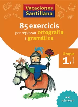 VACACIONES SANTILLANA 85 EXERCICIS PER REPASSAR ORTOGRAFIA I GRAMATICA LLENGUA 1 VACACIONES SANTILLANA 85 EXERCICIS PER REPASSAR ORTOGRAFIA I GRAMATICA LLENGUA 1