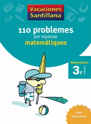 VACACIONES SANTILLANA 110 PROBLEMES PER REPASSAR MATEMATIQUES 3 PRIMARIA VACACIONES SANTILLANA 110 PROBLEMES PER REPASSAR MATEMATIQUES 3 PRIMARIA