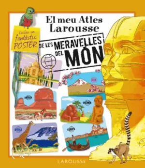 EL MEU ATLES LAROUSSE DE LES MERAVELLES DEL MÓN EL MEU ATLES LAROUSSE DE LES MERAVELLES DEL MÓN