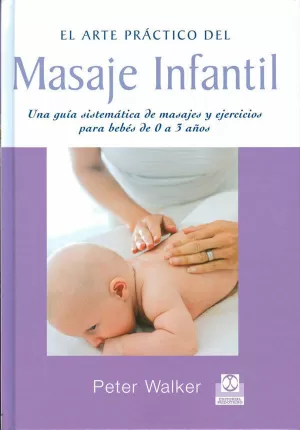 MASAJE INFANTIL. UNA GUÍA SISTEMÁTICA DE MASAJES Y EJERCIOS PARA BEBÉS DE 0 A 3