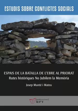 ESPAIS DE LA BATALLA DE L'EBRE AL PRIORAT ESPAIS DE LA BATALLA DE L'EBRE AL PRIORAT