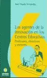 LOS AGENTES DE LA INNOVACIÓN EN LOS CENTROS EDUCATIVOS LOS AGENTES DE LA INNOVACIÓN EN LOS CENTROS EDUCATIVOS