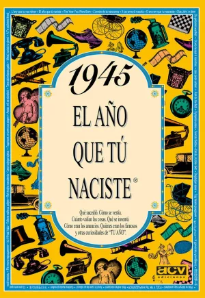 1945 EL AÑO QUE TÚ NACISTE 1945 EL AÑO QUE TÚ NACISTE