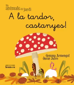 A LA TARDOR, CASTANYES! A LA TARDOR, CASTANYES!