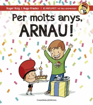 PER MOLTS ANYS, ARNAU! PER MOLTS ANYS, ARNAU!