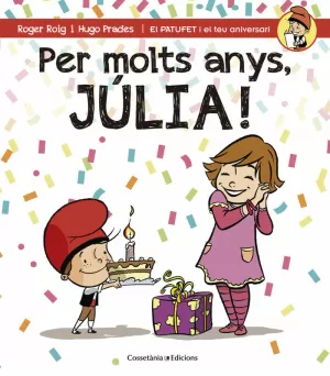 PER MOLTS ANYS, JÚLIA! PER MOLTS ANYS, JÚLIA!