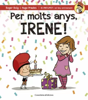 PER MOLTS ANYS, IRENE! PER MOLTS ANYS, IRENE!