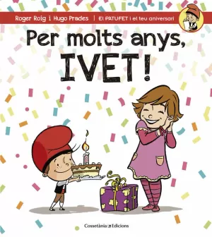 PER MOLTS ANYS, IVET! PER MOLTS ANYS, IVET!