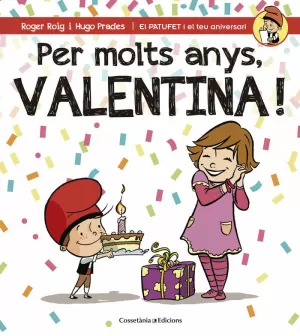 PER MOLTS ANYS, VALENTINA! PER MOLTS ANYS, VALENTINA!