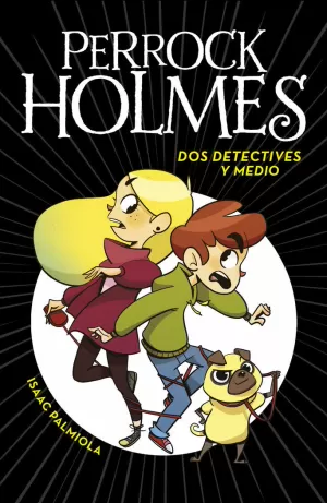 DOS DETECTIVES Y MEDIO (SERIE PERROCK HOLMES 1) DOS DETECTIVES Y MEDIO (SERIE PERROCK HOLMES 1)