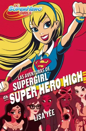 LAS AVENTURAS DE SUPERGIRL EN SUPER HERO HIGH (DC SUPER HERO GIRLS 2) LAS AVENTURAS DE SUPERGIRL EN SUPER HERO HIGH (DC SUPER HERO GIRLS 2)