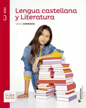 LENGUA CASTELLANA Y LITERATURA SERIE COMENTA 3 ESO SABER HACER LENGUA CASTELLANA Y LITERATURA SERIE COMENTA 3 ESO SABER HACER