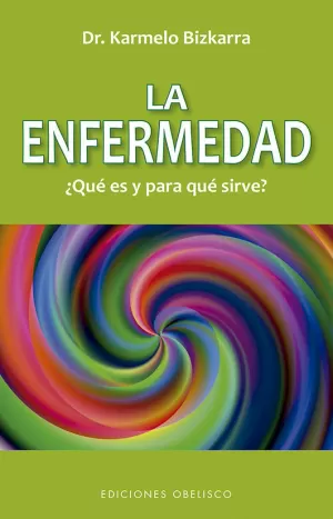 LA ENFERMEDAD, ¿QUÉ ES Y PARA QUE SIRVE? (N.E.) LA ENFERMEDAD, ¿QUÉ ES Y PARA QUE SIRVE? (N.E.)