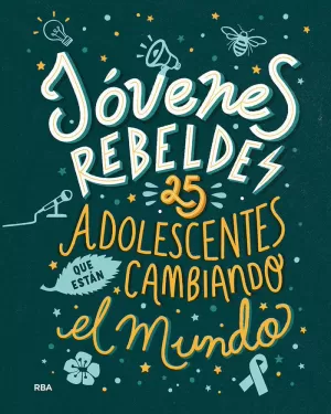 JÓVENES REBELDES. 25 ADOLESCENTES QUE ESTÁN CAMBIANDO EL MUNDO JÓVENES REBELDES. 25 ADOLESCENTES QUE ESTÁN CAMBIANDO EL MUNDO