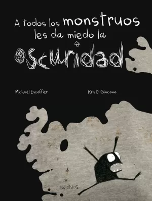 A TODOS LOS MONSTRUOS LES DA MIEDO LA OSCURIDAD A TODOS LOS MONSTRUOS LES DA MIEDO LA OSCURIDAD
