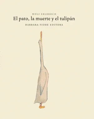 EL PATO, LA MUERTE Y EL TULIPÁN EL PATO, LA MUERTE Y EL TULIPÁN