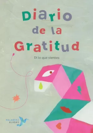 DIARIO DE LA GRATITUD. DI LO QUE SIENTES DIARIO DE LA GRATITUD. DI LO QUE SIENTES