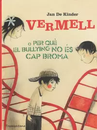 VERMELL O PER QUÈ EL BULLYING NO ÉS CAP BROMA VERMELL O PER QUÈ EL BULLYING NO ÉS CAP BROMA