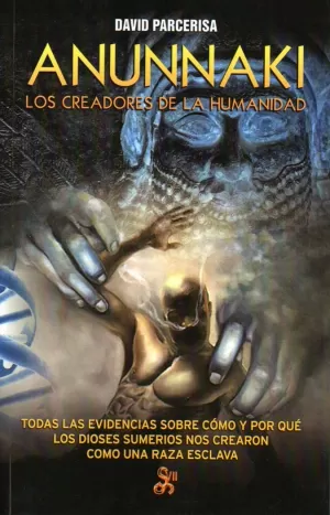 ANUNNAKI. LOS CREADORES DE LA HUMANIDAD ANUNNAKI. LOS CREADORES DE LA HUMANIDAD