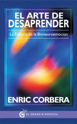ARTE DE DESAPRENDER, EL - LA ESENCIA DE LA BIONEUR ARTE DE DESAPRENDER, EL - LA ESENCIA DE LA BIONEUR