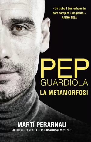 PEP GUARDIOLA. LA METAMORFOSI PEP GUARDIOLA. LA METAMORFOSI