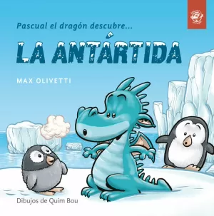 PASCUAL EL DRAGÓN DESCUBRE LA ANTÁRTIDA PASCUAL EL DRAGÓN DESCUBRE LA ANTÁRTIDA