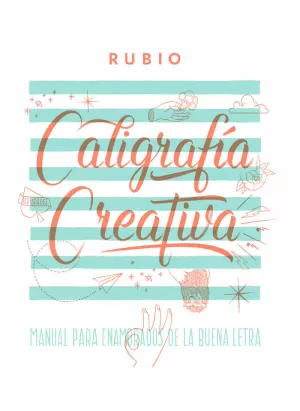 CALIGRAFÍA CREATIVA. MANUAL DE ENAMORADOS DE LA BUENA LETRA CALIGRAFÍA CREATIVA. MANUAL DE ENAMORADOS DE LA BUENA LETRA