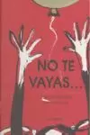 NO TE VAYAS NO TE VAYAS