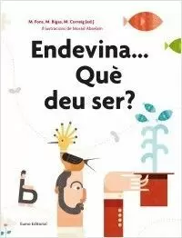 ENDEVINA...QUÈ DEU SER? ENDEVINA...QUÈ DEU SER?