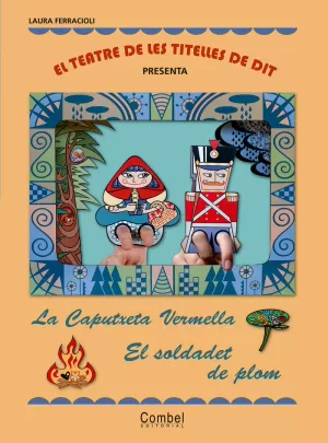 EL TEATRE DE LES TITELLES DE DIT PRESENTA... LA CAPUTXETA VERMELLA / EL SOLDADET