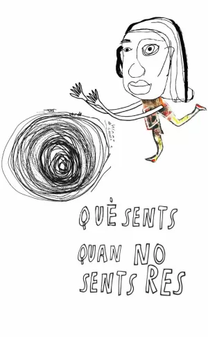 QUÈ SENTS QUAN NO SENTS RES QUÈ SENTS QUAN NO SENTS RES