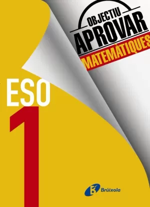 OBJECTIU APROVAR MATEMÀTIQUES 1 ESO OBJECTIU APROVAR MATEMÀTIQUES 1 ESO
