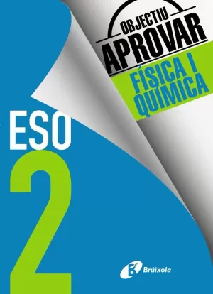 OBJECTIU APROVAR FÍSICA I QUÍMICA 2 ESO OBJECTIU APROVAR FÍSICA I QUÍMICA 2 ESO