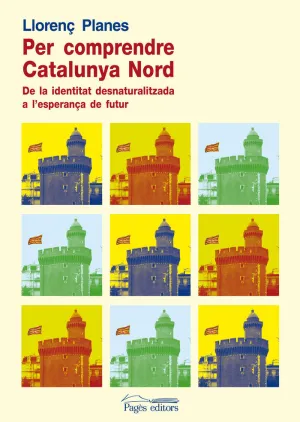 PER COMPRENDRE LA CATALUNYA NORD PER COMPRENDRE LA CATALUNYA NORD