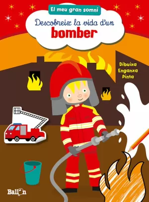 DESCOBREIX LA VIDA D'UN BOMBER - EL MEU GRAN SOMNI DESCOBREIX LA VIDA D'UN BOMBER - EL MEU GRAN SOMNI