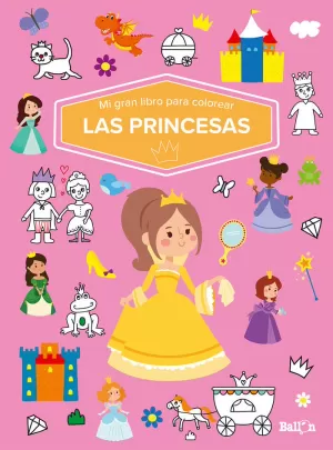MI GRAN LIBRO PARA COLOREAR - LAS PRINCESAS MI GRAN LIBRO PARA COLOREAR - LAS PRINCESAS